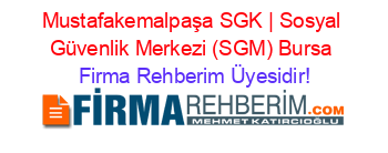 Mustafakemalpaşa+SGK+|+Sosyal+Güvenlik+Merkezi+(SGM)+Bursa Firma+Rehberim+Üyesidir!